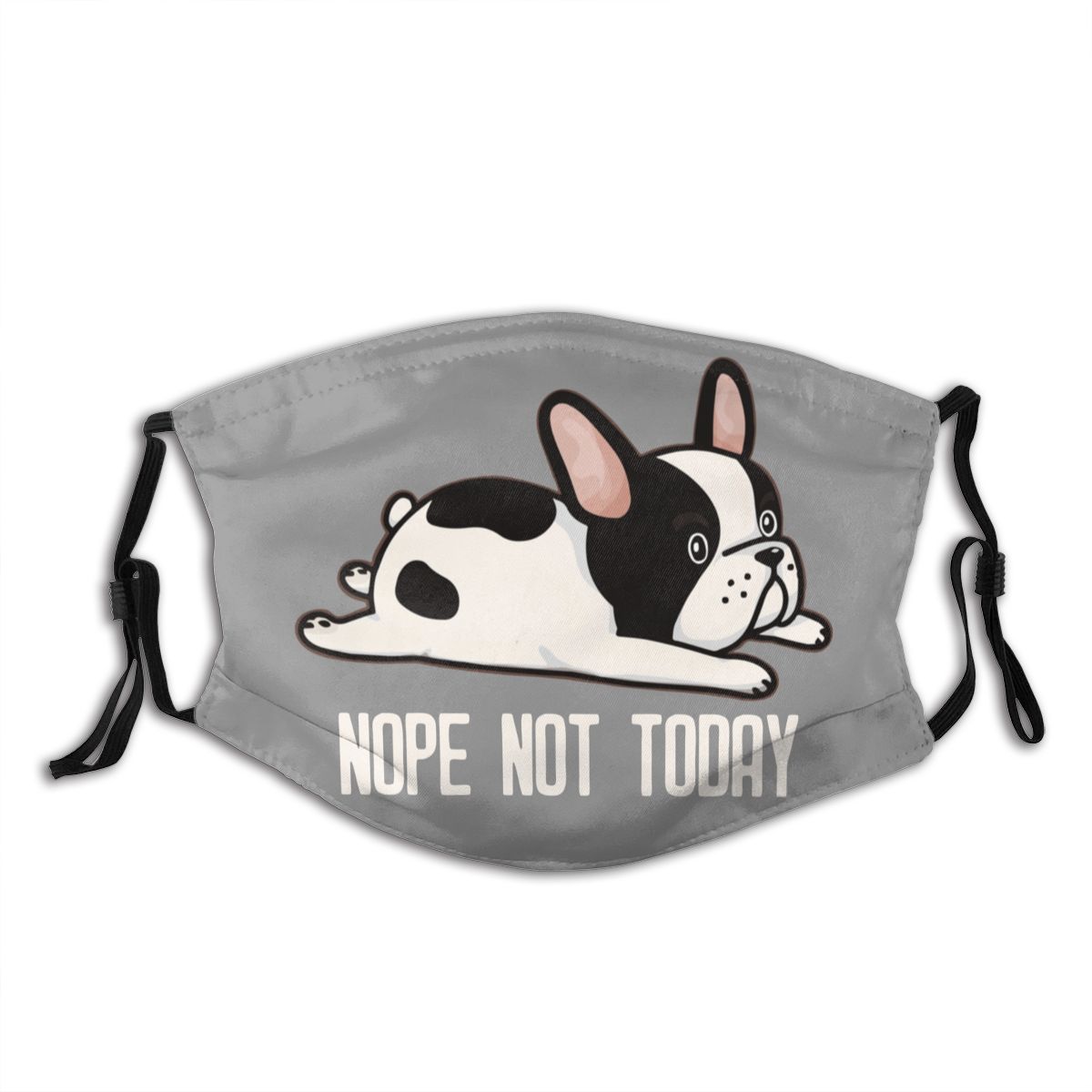 French Bulldog NOPE NOT TODAY Face Mask